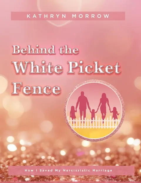Behind the White Picket Fence by Kathryn Morrow